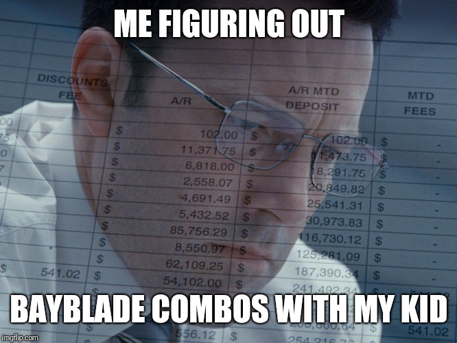 I'm 40+ and having fun with Bayblades don't judge me | ME FIGURING OUT; BAYBLADE COMBOS WITH MY KID | image tagged in accountant | made w/ Imgflip meme maker