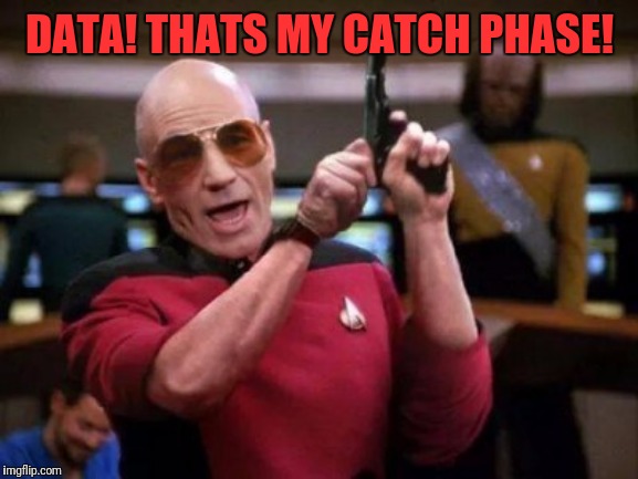DATA! THATS MY CATCH PHASE! | made w/ Imgflip meme maker