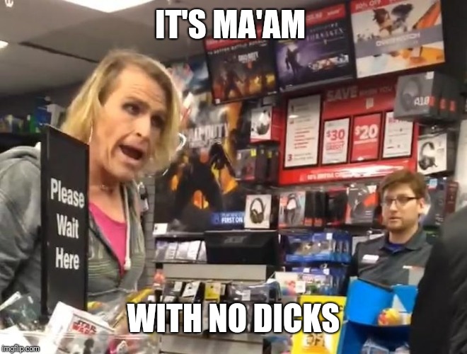 Maam | IT'S MA'AM WITH NO DICKS | image tagged in maam | made w/ Imgflip meme maker