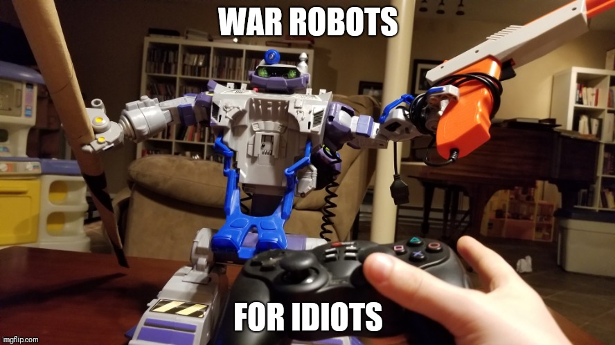War robots for idiots | WAR ROBOTS; FOR IDIOTS | image tagged in gaming | made w/ Imgflip meme maker