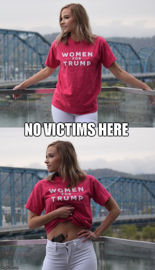 Love This Look ! | NO VICTIMS HERE | image tagged in not me,hot women for trump,she's packing | made w/ Imgflip meme maker