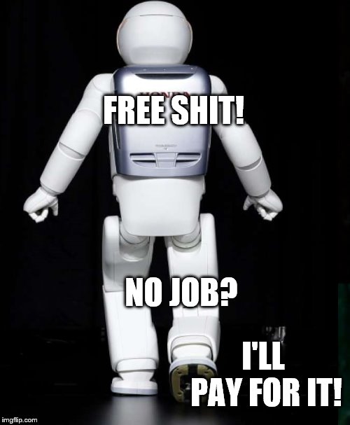 FREE SHIT! NO JOB? I'LL PAY FOR IT! | image tagged in socialism | made w/ Imgflip meme maker