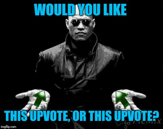 WOULD YOU LIKE THIS UPVOTE, OR THIS UPVOTE? | made w/ Imgflip meme maker