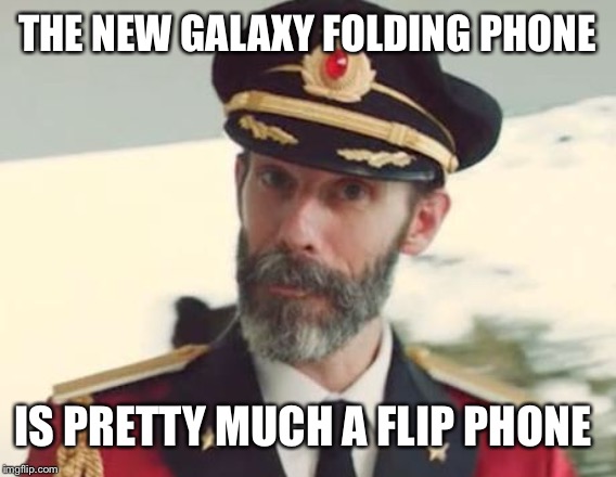 Captain Obvious | THE NEW GALAXY FOLDING PHONE; IS PRETTY MUCH A FLIP PHONE | image tagged in captain obvious | made w/ Imgflip meme maker