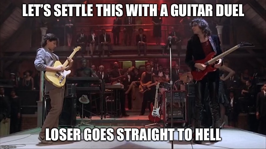 Guitar battle | LET’S SETTLE THIS WITH A GUITAR DUEL; LOSER GOES STRAIGHT TO HELL | image tagged in guitar battle | made w/ Imgflip meme maker