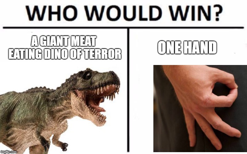 neck yourself | A GIANT MEAT EATING DINO OF TERROR; ONE HAND | image tagged in neck,ok hand,funny,dino,hand | made w/ Imgflip meme maker