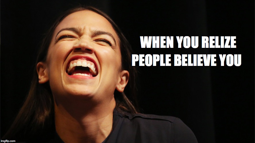 AOC Biscuit | WHEN YOU RELIZE; PEOPLE BELIEVE YOU | image tagged in houseface,aoc,conspiracy keanu,alexandria ocasio-cortez,communist socialist,memes | made w/ Imgflip meme maker