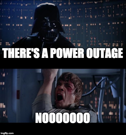 Star Wars No Meme | THERE'S A POWER OUTAGE; NOOOOOOO | image tagged in memes,star wars no | made w/ Imgflip meme maker