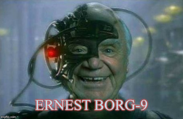 Ernest Borg 9 | ERNEST BORG-9 | image tagged in ernest borg 9 | made w/ Imgflip meme maker