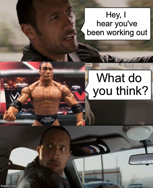 She might have overdone it. |  Hey, I hear you've been working out; What do you think? | image tagged in memes,the rock driving,working out,funny | made w/ Imgflip meme maker