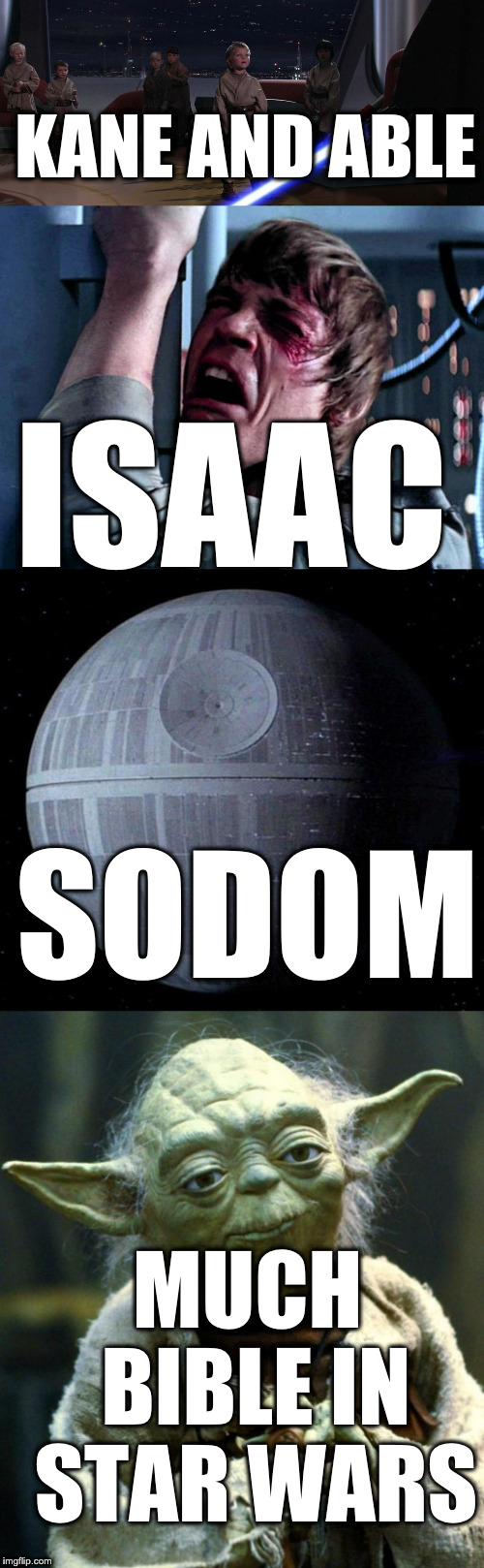 ISAAC SODOM KANE AND ABLE MUCH BIBLE IN STAR WARS | image tagged in memes,star wars yoda,luke skywalker no era penal,death star,younglings | made w/ Imgflip meme maker