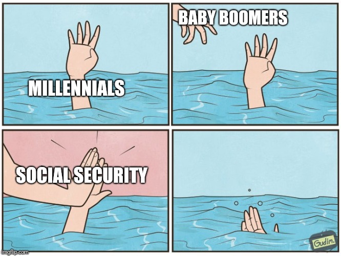 High five drown | BABY BOOMERS; MILLENNIALS; SOCIAL SECURITY | image tagged in high five drown | made w/ Imgflip meme maker