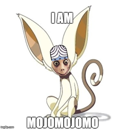 Momomojojo | I AM; MOJOMOJOMO | image tagged in momo,memes,funny | made w/ Imgflip meme maker
