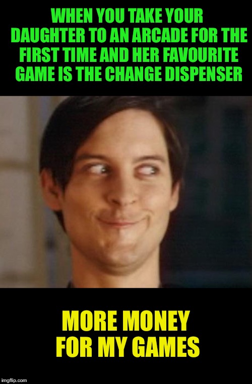 I love how easily amazed children are | WHEN YOU TAKE YOUR DAUGHTER TO AN ARCADE FOR THE FIRST TIME AND HER FAVOURITE GAME IS THE CHANGE DISPENSER; MORE MONEY FOR MY GAMES | image tagged in memes,spiderman peter parker,children,arcade,shut up and take my money,i dont care | made w/ Imgflip meme maker