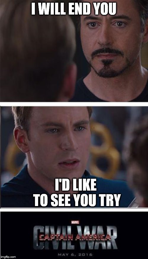 Marvel Civil War 2 Meme | I WILL END YOU I'D LIKE TO SEE YOU TRY | image tagged in memes,marvel civil war 2 | made w/ Imgflip meme maker