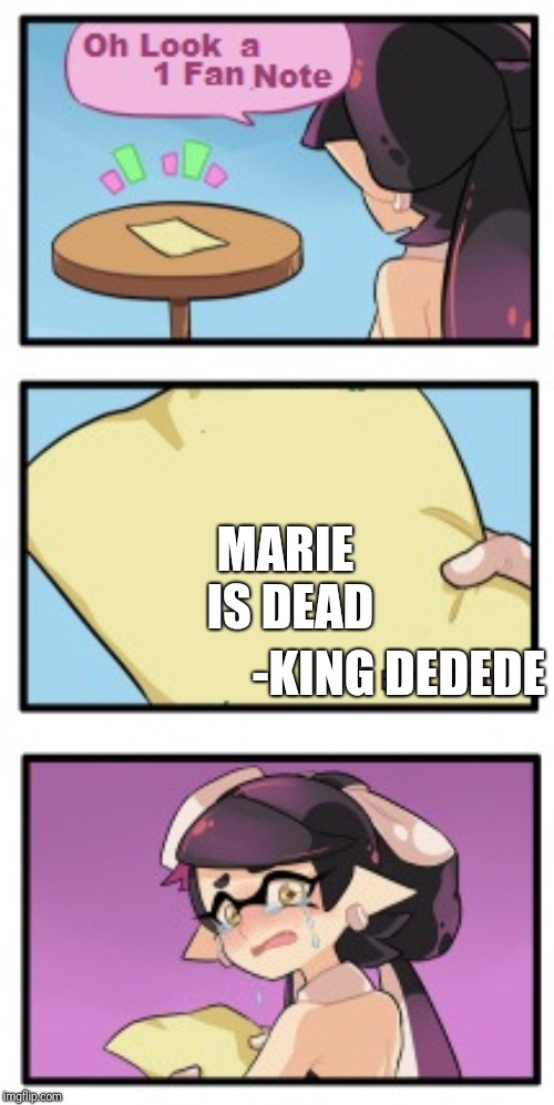 This is just a joke. | MARIE IS DEAD; -KING DEDEDE | image tagged in splatoon - sad writing note,splatoon,king dedede,kirby,memes | made w/ Imgflip meme maker