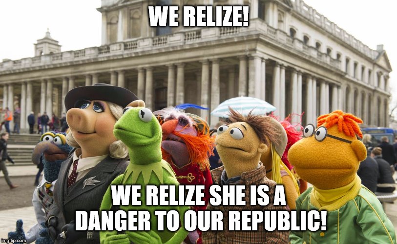 WE RELIZE! WE RELIZE SHE IS A DANGER TO OUR REPUBLIC! | made w/ Imgflip meme maker