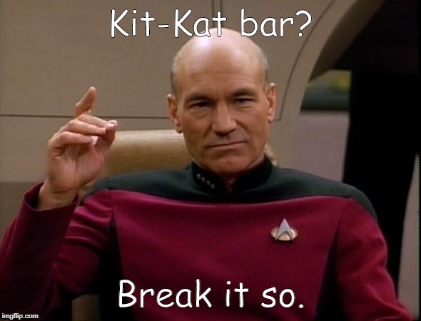Picard Make it so | Kit-Kat bar? Break it so. | image tagged in picard make it so | made w/ Imgflip meme maker