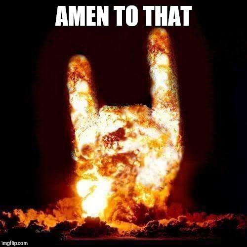 Devil horns  | AMEN TO THAT | image tagged in devil horns | made w/ Imgflip meme maker