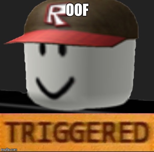Roblox Triggered | OOF | image tagged in roblox triggered | made w/ Imgflip meme maker