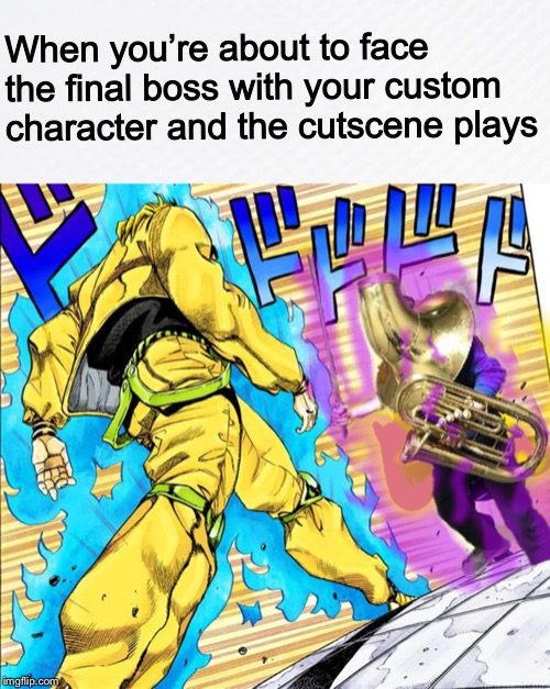 Title? What title? This doesn’t need one... | When you’re about to face the final boss with your custom character and the cutscene plays | image tagged in jojo's bizarre adventure,photoshop,memes,anime | made w/ Imgflip meme maker