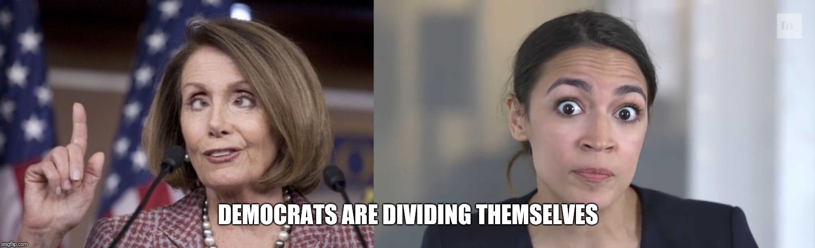 DEMOCRATS ARE DIVIDING THEMSELVES | image tagged in nancy pelosi,aoc stumped | made w/ Imgflip meme maker