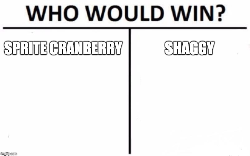 Who Would Win? | SPRITE CRANBERRY; SHAGGY | image tagged in memes,who would win | made w/ Imgflip meme maker