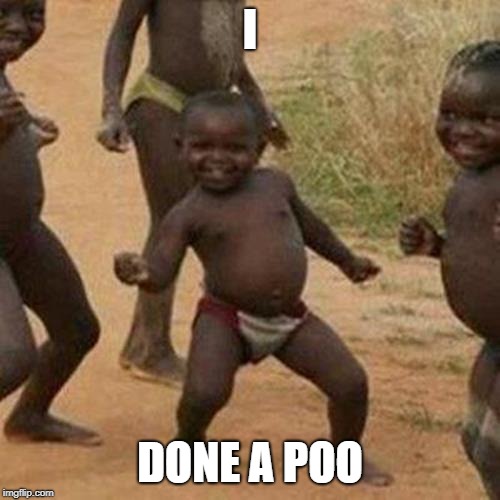 Third World Success Kid | I; DONE A POO | image tagged in memes,third world success kid | made w/ Imgflip meme maker