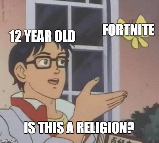Is This A Pigeon | FORTNITE; 12 YEAR OLD; IS THIS A RELIGION? | image tagged in memes,is this a pigeon | made w/ Imgflip meme maker