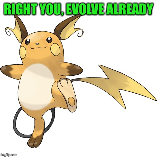RIGHT YOU, EVOLVE ALREADY | made w/ Imgflip meme maker