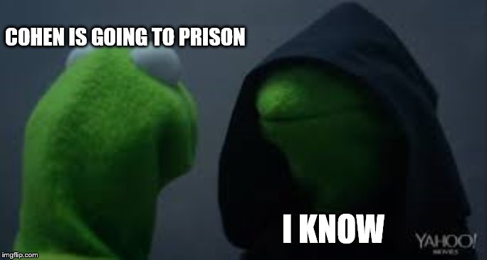 Kermit dark side | COHEN IS GOING TO PRISON I KNOW | image tagged in kermit dark side | made w/ Imgflip meme maker