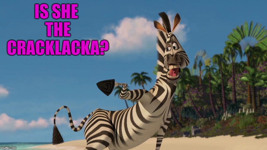 IS SHE THE CRACKLACKA? | made w/ Imgflip meme maker