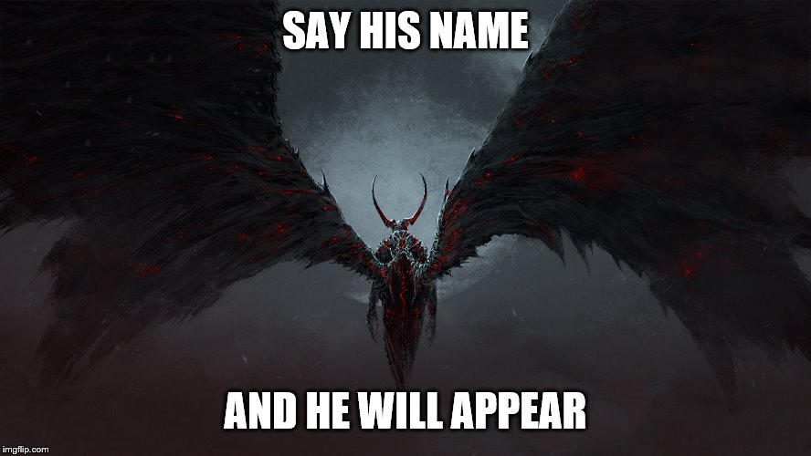 SAY HIS NAME AND HE WILL APPEAR | made w/ Imgflip meme maker
