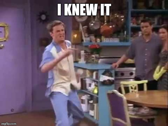 I knew it! | I KNEW IT | image tagged in i knew it | made w/ Imgflip meme maker