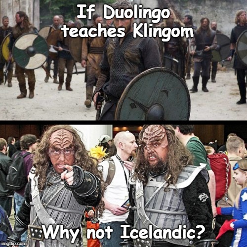 If Duolingo teaches Klingom; Why not Icelandic? | image tagged in klingons | made w/ Imgflip meme maker