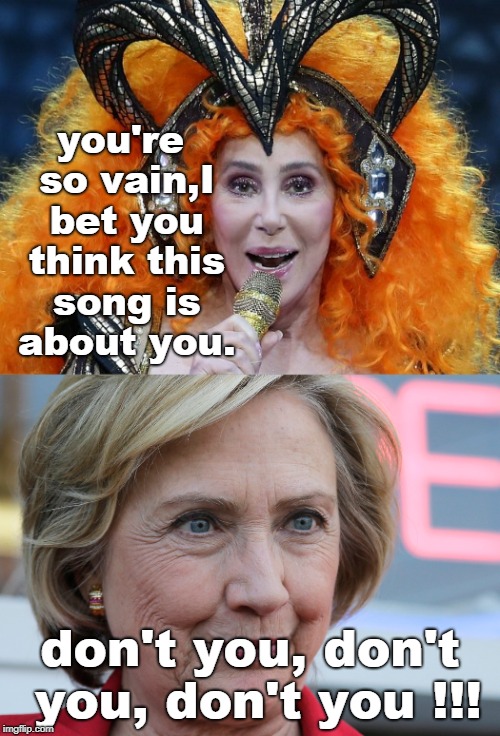 funny, not ha ha, how these power mad liberals   get that 'I am a tool of the devil ' look as they age .but thing they're great  | you're so vain,I bet you think this song is about you. don't you, don't you, don't you !!! | image tagged in cher orange devil,evil hillary,insane liberal look,memes | made w/ Imgflip meme maker