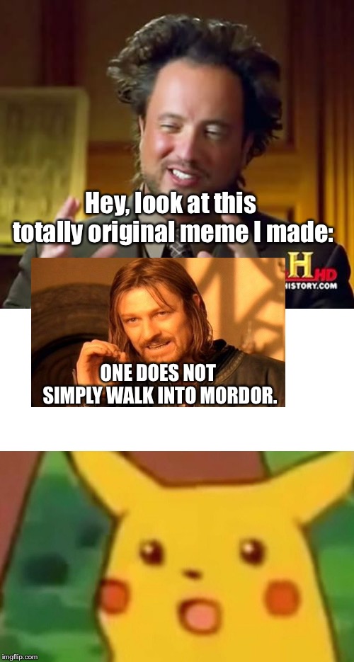 Hey, look at this totally original meme I made: ONE DOES NOT SIMPLY
WALK INTO MORDOR. | image tagged in memes,ancient aliens,surprised pikachu | made w/ Imgflip meme maker