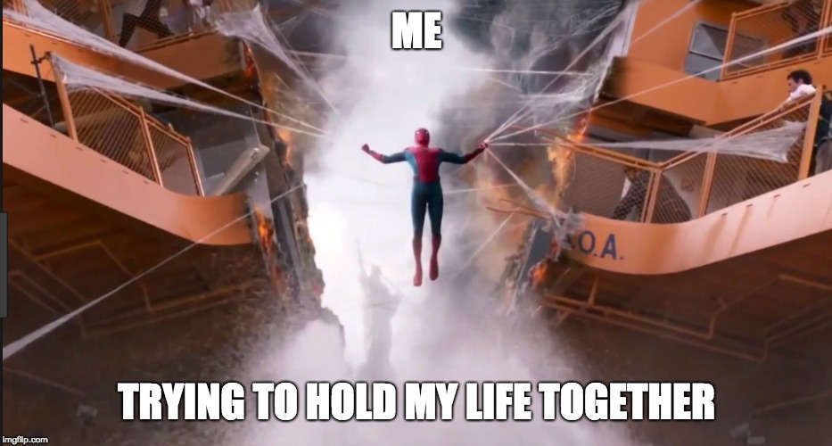 ME; TRYING TO HOLD MY LIFE TOGETHER | made w/ Imgflip meme maker