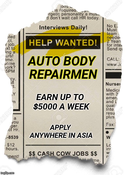 With The Way They Drive, You Would Think That You Could Make A Killing Over There. | AUTO BODY REPAIRMEN; EARN UP TO $5000 A WEEK; APPLY ANYWHERE IN ASIA | image tagged in asians,bad drivers,mechanic,help wanted | made w/ Imgflip meme maker