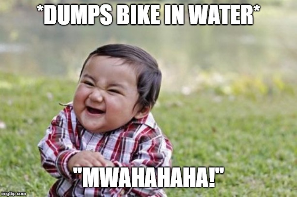 Evil Toddler | *DUMPS BIKE IN WATER*; "MWAHAHAHA!" | image tagged in memes,evil toddler | made w/ Imgflip meme maker