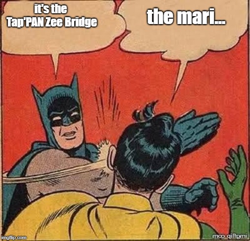 Batman slapping robin mirror | it's the Tap'PAN
Zee Bridge; the mari... | image tagged in batman slapping robin mirror | made w/ Imgflip meme maker