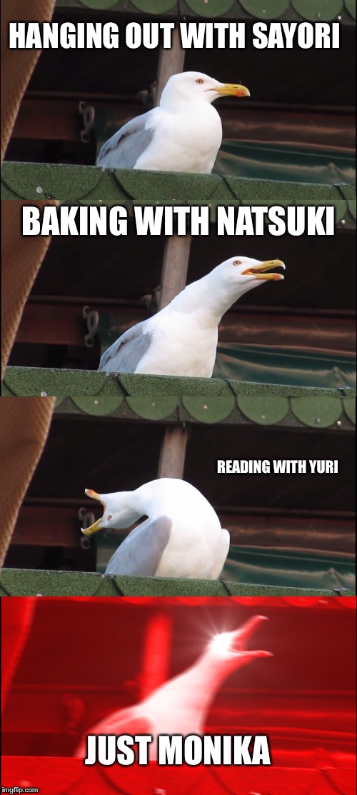 What it feels to be with each Doki | HANGING OUT WITH SAYORI; BAKING WITH NATSUKI; READING WITH YURI; JUST MONIKA | image tagged in memes,inhaling seagull,doki doki literature club | made w/ Imgflip meme maker