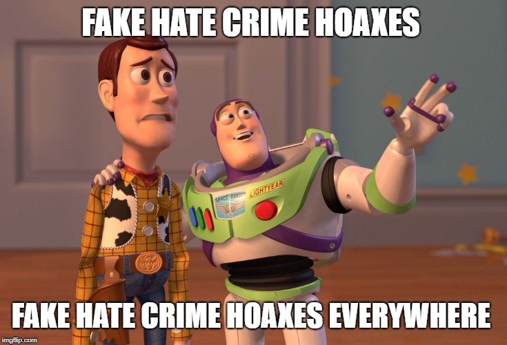 X, X Everywhere Meme | FAKE HATE CRIME HOAXES FAKE HATE CRIME HOAXES EVERYWHERE | image tagged in memes,x x everywhere | made w/ Imgflip meme maker