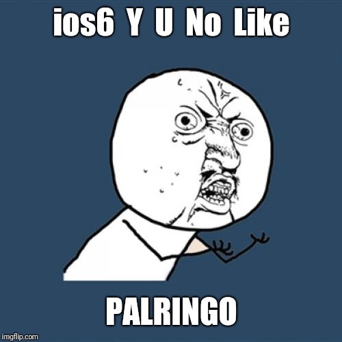 Y U No Meme | ios6  Y  U  No  Like PALRINGO | image tagged in memes,y u no | made w/ Imgflip meme maker