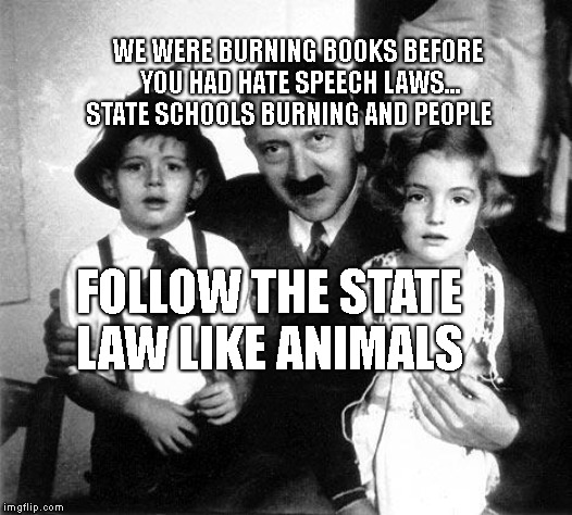 hitler children | WE WERE BURNING BOOKS BEFORE YOU HAD HATE SPEECH LAWS... STATE SCHOOLS BURNING AND PEOPLE; FOLLOW THE STATE LAW LIKE ANIMALS | image tagged in hitler children | made w/ Imgflip meme maker