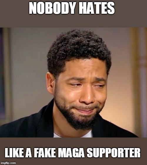 Jussie Smollet Crying | NOBODY HATES LIKE A FAKE MAGA SUPPORTER | image tagged in jussie smollet crying | made w/ Imgflip meme maker