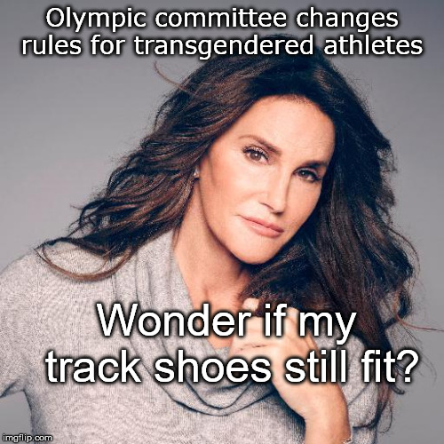Never too Old for that Nike Endorsement  | Olympic committee changes rules for transgendered athletes; Wonder if my track shoes still fit? | image tagged in caitlyn jenner photo,olympics | made w/ Imgflip meme maker