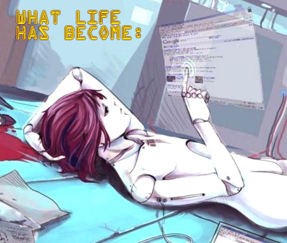 What Life Has Become: | What life has become: | image tagged in computers,life,humanity,cyber life,social networks,anime | made w/ Imgflip meme maker
