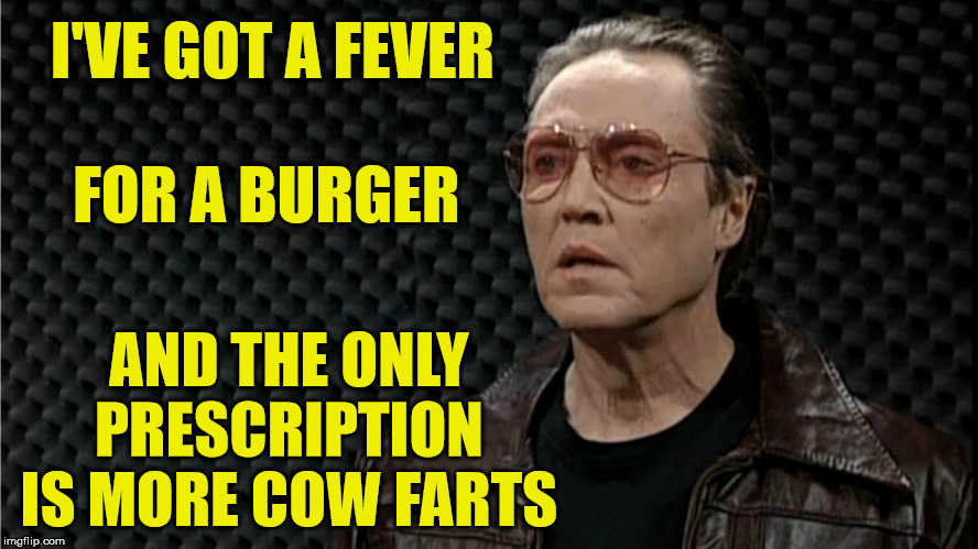 cow bell | I'VE GOT A FEVER                        FOR A BURGER; AND THE ONLY PRESCRIPTION IS MORE COW FARTS | image tagged in cow bell,memes,farts,hamburger,alexandria ocasio-cortez,climate change | made w/ Imgflip meme maker