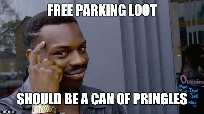 Roll Safe Think About It Meme | FREE PARKING LOOT SHOULD BE A CAN OF PRINGLES | image tagged in memes,roll safe think about it | made w/ Imgflip meme maker